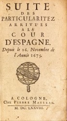 SUITE // DES // PARTICULARITEZ // ARRIVÉES // A LA COUR // D'ESPAGNE. // Depuis le 16. Novembre de // l'Année 1675.